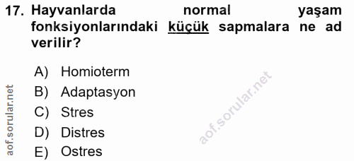 17. soru: Hayvanlarda normal yaşam fonksiyonlarındaki küçük sapmalara ne ad verilir? A) Homioterm B) Adaptasyon aof.sorular.n C…