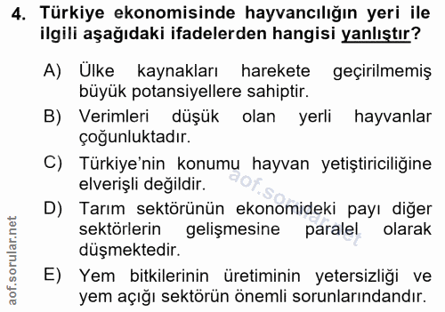 4. soru: Türkiye ekonomisinde hayvancılığın yeri ile ilgili aşağıdaki ifadelerden hangisi yanlıştır? A) Ulke kaynakları hareke…