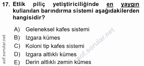 17. soru: Etlik piliç yetiştiriciliğinde en yaygın kullanılan barındırma sistemi aşağıdakilerden hangisidir? A) Geleneksel kafe…