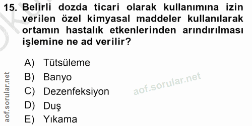 15. soru: Belirli dozda ticari olarak kullanımına izin verilen özel kimyasal maddeler kullanılarak ortamın hastalık etkenlerind…