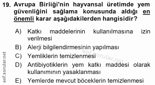 19. soru: Avrupa Birliği'nin hayvansal üretimde yem güvenliğini sağlama konusunda aldığı en önemli karar aşağıdakilerden hangis…