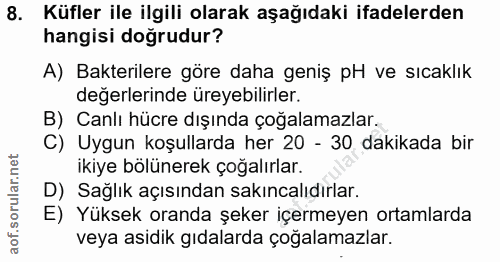 8. soru: Küfler ile ilgili olarak aşağıdaki ifadelerden hangisi doğrudur? A) Bakterilere göre daha geniş pH ve sıcaklık değerl…