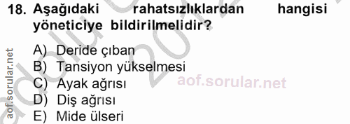 18. soru: Aşağıdaki rahatsızlıklardan hangisi yöneticiye bildirilmelidir? A) Deride çıban B) Tansiyon yükselmesi C) Ayak ağrısı…