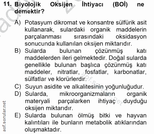 11. soru: Biyolojik Oksijen İhtiyacı (BOİ) ne demektir? A) Potasyum dikromat ve konsantre sülfürik asit kullanarak, sulardaki o…