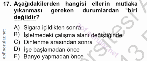 17. soru: Aşağıdakilerden hangisi ellerin mutlaka yıkanması gereken durumlardan biri değildir? A) Sigara içildikten sonra B) İş…