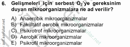 6. soru: Gelişmeleri için serbest Oz'ye gereksinim duyan mikroorganizmalara ne ad verilir? A) Anaerobik mikroorganizmalar B) F…
