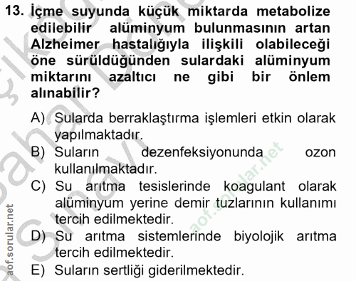 13. soru: Içme suyunda küçük miktarda metabolize edilebilir alüminyum bulunmasının artan Alzheimer hastalığıyla ilişkili olabil…