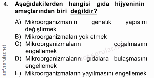 4. soru: Aşağıdakilerden hangisi gıda hijyeninin amaçlarından biri değildir? A) Mikroorganizmanın genetik yapısını değiştirmek…