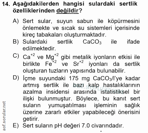 14. soru: Aşağıdakilerden hangisi sulardaki sertlik özelliklerinden değildir? A) Sert sular, suyun sabun ile köpürmesini önleme…