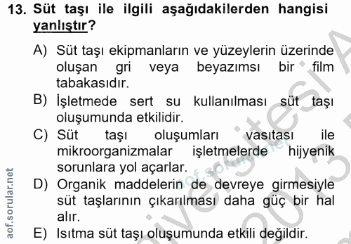 13. soru: Süt taşı ile ilgili aşağıdakilerden hangisi yanlıştır? A) Süt taşı ekipmanların ve yüzeylerin üzerinde oluşan gri vey…