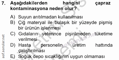 7. soru: Aşağıdakilerden hangisi çapraz kontaminasyona neden olur? A) Suyun arıtılmadan kullanılması B) Çiğ materyal ile bulaş…