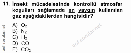11. soru: Insekt mücadelesinde kontrollü atmosfer koşulları sağlamada en yaygın kullanılan gaz aşağıdakilerden hangisidir? A) O…
