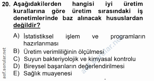 20. soru: Aşağıdakilerden hangisi iyi üretim kurallarına göre üretim sırasındaki iş denetimlerinde baz alınacak hususlardan değ…