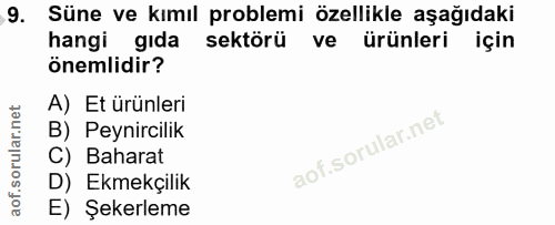 9. soru: Süne ve kımıl problemi özellikle aşağıdaki hangi gıda sektörü ve ürünleri için önemlidir? A) Et ürünleri B) Peynircil…