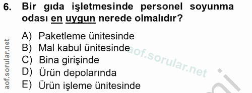 6. soru: Bir gida işletmesinde personel soyunma odası en uygun nerede olmalıdır? A) Paketleme ünitesinde D) Urün depolarında C…