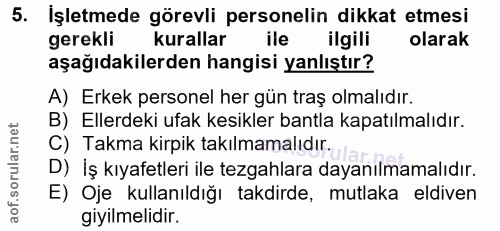 5. soru: Işletmede görevli personelin dikkat etmesi gerekli kurallar ile ilgili olarak aşağıdakilerden hangisi yanlıştır? A) E…