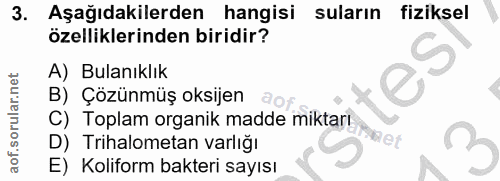 3. soru: Aşağıdakilerden hangisi suların fiziksel özelliklerinden biridir? A) Bulanıklık B) Çözünmüş oksijen ac C) Toplam orga…