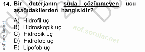 14. soru: Bir deterjanın suda çözünmeyen ucu aşağıdakilerden hangisidir? A) Hidrofil uç B) Hidroskopik uç C) Hidropik uç D) Hid…