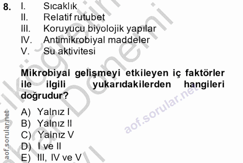 8. soru: I. Sıcaklık Il. Relatif rutubet lil. Koruyucu biyolojik yapılar I. Antimikrobiyal maddeler V. Su aktivitesi Mikrobiya…