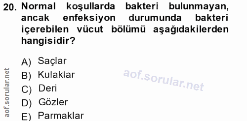 20. soru: Normal koşullarda bakteri bulunmayan, ancak enfeksiyon durumunda bakteri içerebilen vücut bölümü aşağıdakilerden hang…