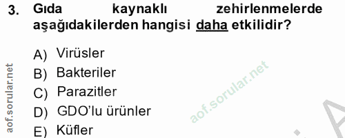 3. soru: Gida kaynaklı zehirlenmelerde aşağıdakilerden hangisi daha etkilidir? A) Virüsler B) Bakteriler C) Parazitler D) GDO'…
