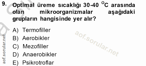 9. soru: Optimal üreme sıcaklığı 30-40 °C arasında olan mikroorganizmalar aşağıdaki grupların hangisinde yer alır? A) Termofil…