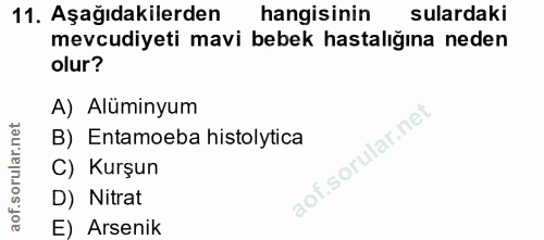 11. soru: Aşağıdakilerden hangisinin sulardaki mevcudiyeti mavi bebek hastalığına neden olur? A) Alüminyum B) Entamoeba histoly…