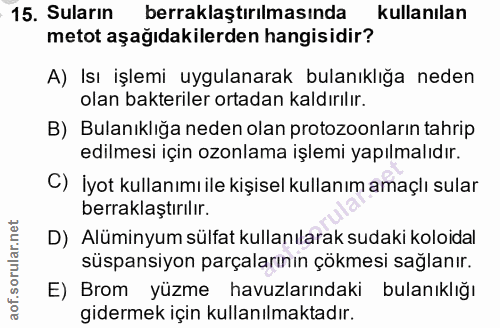 15. soru: Suların berraklaştırılmasında kullanılan metot aşağıdakilerden hangisidir? A) Isı işlemi uygulanarak bulanıklığa nede…
