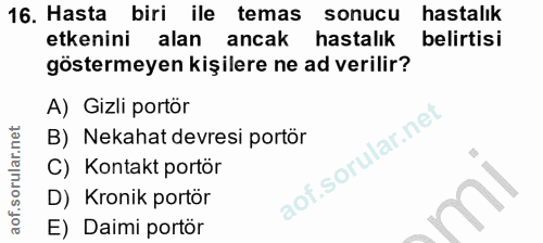 16. soru: Hasta biri ile temas sonucu hastalık etkenini alan ancak hastalık belirtisi göstermeyen kişilere ne ad verilir? A) Gi…