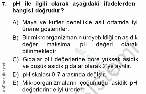 7. soru: pH ile ilgili olarak aşağıdaki ifadelerden hangisi doğrudur? A) Maya ve küfler genellikle asit ortamda iyi üreme göst…