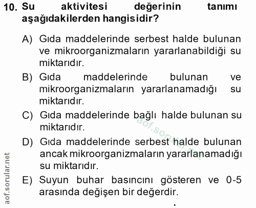 10. soru: Su aktivitesi değerinin tanımı aşağıdakilerden hangisidir? A) Gıda maddelerinde serbest halde bulunan ve mikroorganiz…