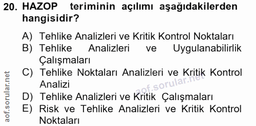 20. soru: HAZOP teriminin açılımı aşağıdakilerden hangisidir? A) Tehlike Analizleri ve Kritik Kontrol Noktaları B) Tehlike l An…