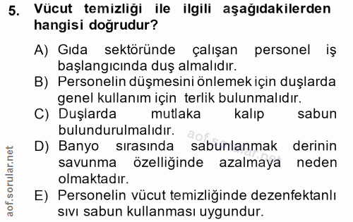 5. soru: Vücut temizliği ile ilgili aşağıdakilerden hangisi doğrudur? A) Gıda sektöründe çalışan personel iş başlangıcında duş…