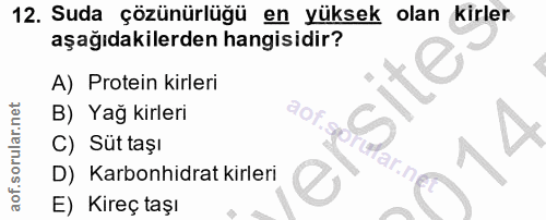 12. soru: Suda çözünürlüğü en yüksek olan kirler aşağıdakilerden hangisidir? A) Protein kirleri B) Yağ kirleri C) Süt taşı D) K…