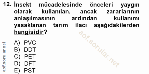 12. soru: Insekt mücadelesinde onceleri yaygın olarak kullanılan, ancak zararlarının anlaşılmasının ardından kullanımı yasaklan…