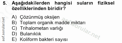 5. soru: Aşağıdakilerden hangisi suların fiziksel özelliklerinden biridir? A) Çözünmüş oksijen B) Toplam organik madde miktarı…