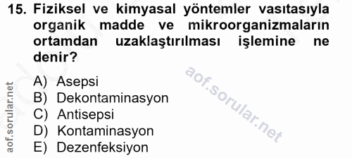 15. soru: Fiziksel ve kimyasal yöntemler vasıtasıyla organik madde ve mikroorganizmaların ortamdan uzaklaştırılması işlemine ne…