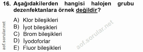 16. soru: Aşağıdakilerden hangisi halojen grubu dezenfektanlara örnek değildir? A) Klor bileşikleri B) İyot bileşikleri C) Brom…