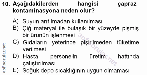 10. soru: Aşağıdakilerden hangisi çapraz kontaminasyona neden olur? A) Suyun arıtılmadan kullanılması B) Çiğ materyal ile bulaş…