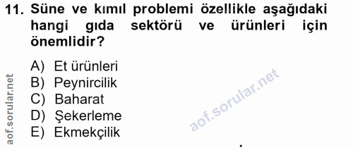 11. soru: Süne ve kımıl problemi özellikle aşağıdaki hangi gıda sektörü ve ürünleri için önemlidir? A) Et ürünleri B) Peynircil…
