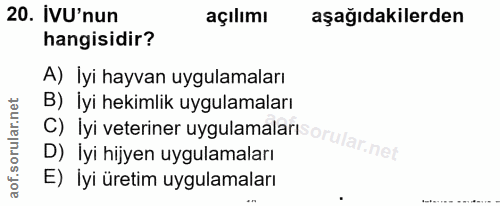 20. soru: IVU'nun açılımı aşağıdakilerden hangisidir? A) İyi hayvan uygulamaları c) iyi veteriner uygulamalart iyi hekimlik uyg…