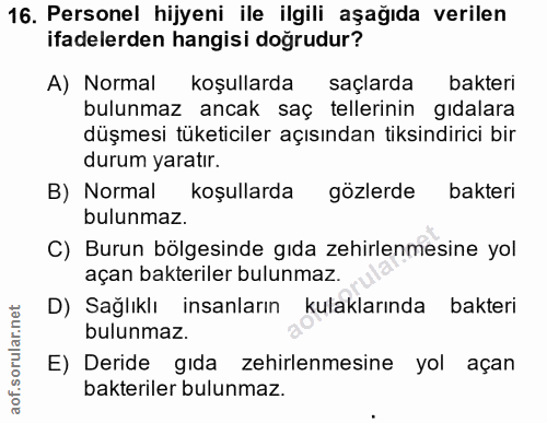 16. soru: Personel hijyeni ile ilgili aşağıda verilen ifadelerden hangisi doğrudur? A) Normal koşullarda saçlarda bakteri bulun…