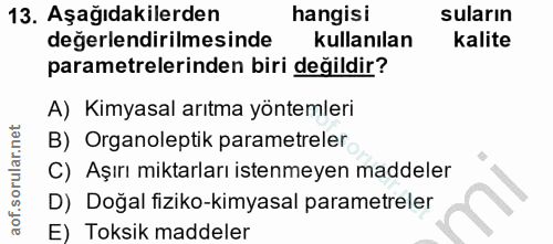13. soru: Aşağıdakilerden hangisi suların değerlendirilmesinde kullanılan kalite parametrelerinden biri değildir? A) Kimyasal a…