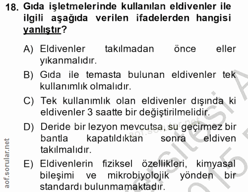 18. soru: Gida işletmelerinde kullanılan eldivenler ile ilgili aşağıda verilen ifadelerden hangisi yanlıştır? A) Eldivenler tak…