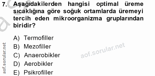 7. soru: Aşağıdakilerden hangisi optimal üreme sıcaklığına göre soğuk ortamlarda üremeyi tercih eden mikroorganizma gruplarınd…