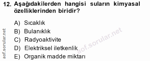 12. soru: Aşağıdakilerden hangisi suların kimyasal özelliklerinden biridir? A) Sıcaklık B) Bulanıklık sorular.ne C) Radyoaktivi…