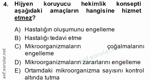 4. soru: Hijyen koruyucu hekimlik konsepti aşağıdaki amaçların hangisine hizmet etmez? A) Hastalığın oluşumunu engelleme B) Ha…
