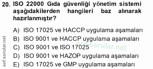 20. soru: ISO 22000 Gıda güvenliği yönetim sistemi aşağıdakilerden hangileri baz alınarak hazırlanmıştır? A) ISO 17025 ve HACCP…