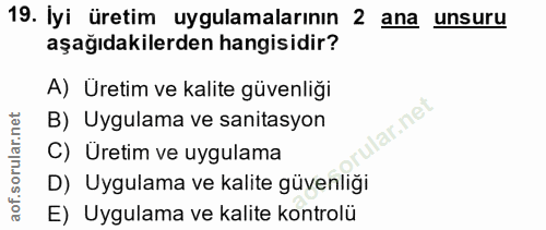 19. soru: İyi üretim uygulamalarının 2 ana unsuru aşağıdakilerden hangisidir? A) Üretim ve kalite güvenliği B) Uygulama ve sani…