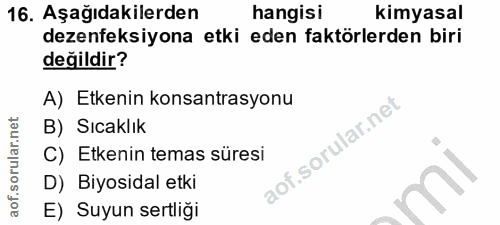 16. soru: Aşağıdakilerden hangisi kimyasal dezenfeksiyona etki eden faktörlerden biri değildir? A) Etkenin konsantrasyonu B) Sı…